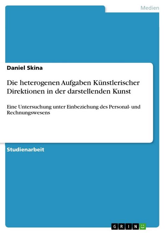Produktbild: Die heterogenen Aufgaben K&uuml;nstlerischer Direktionen in der darstellenden Kunst