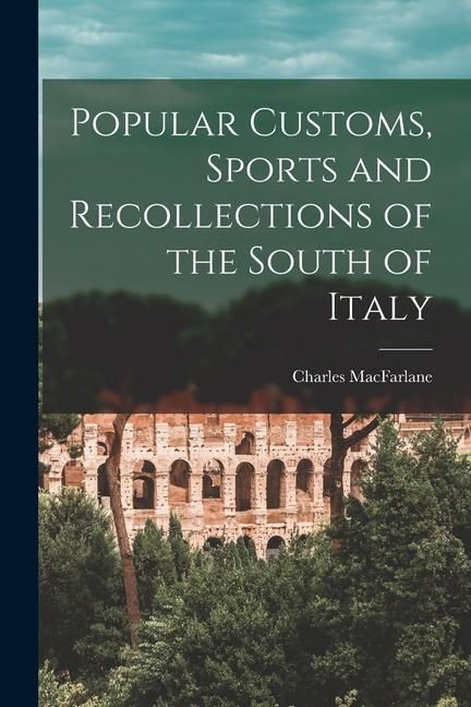 Produktbild: Popular Customs, Sports and Recollections of the South of Italy