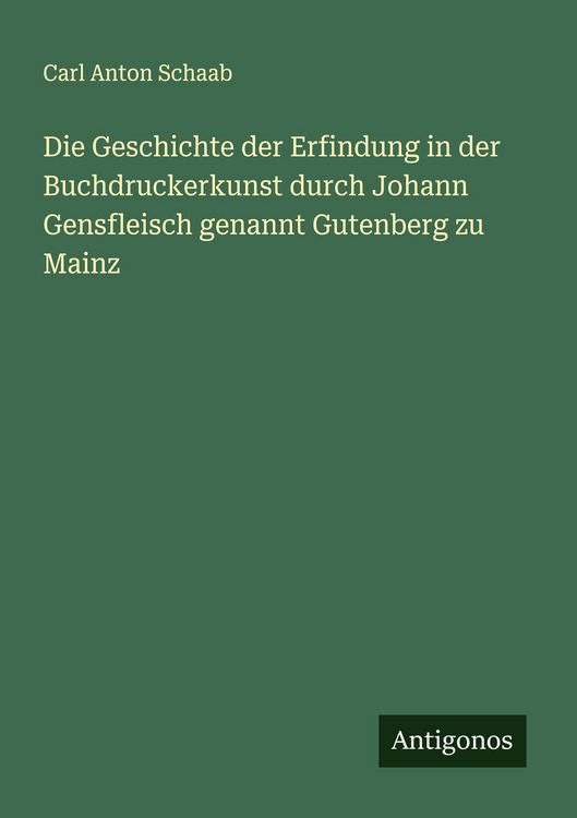 Produktbild: Die Geschichte der Erfindung in der Buchdruckerkunst durch Johann Gensfleisch genannt Gutenberg zu Mainz