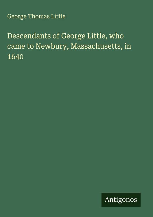 Produktbild: Descendants of George Little, who came to Newbury, Massachusetts, in 1640