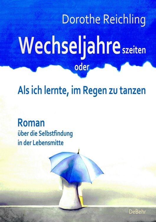 Produktbild: Wechseljahreszeiten - oder - Als ich lernte, im Regen zu tanzen - Roman &uuml;ber die Selbstfindung in der Lebensmitte