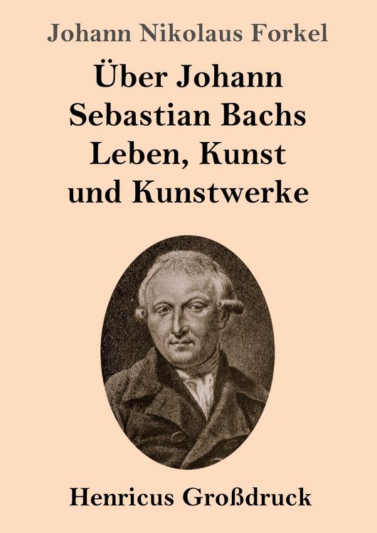 Produktbild: &Uuml;ber Johann Sebastian Bachs Leben, Kunst und Kunstwerke (Gro&szlig;druck)