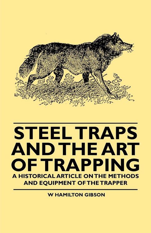 Produktbild: Steel Traps and the Art of Trapping - A Historical Article on the Methods and Equipment of the Trapper