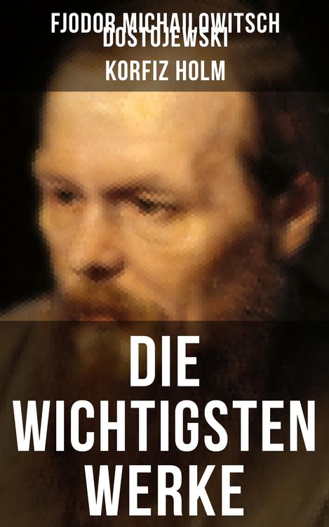 Produktbild: Die wichtigsten Werke von Fjodor Michailowitsch Dostojewski