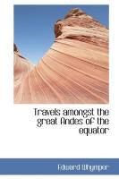 Produktbild: Travels Amongst the Great Andes of the Equator