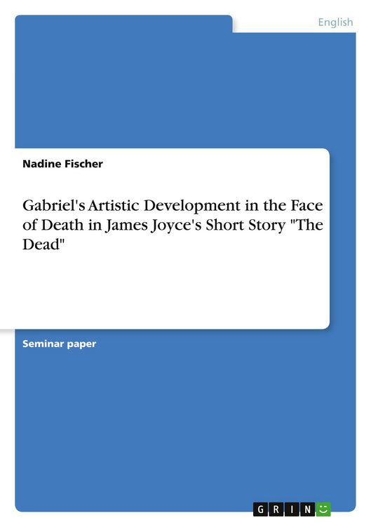 Produktbild: Gabriel's Artistic Development in the Face of Death in James Joyce's Short Story "The Dead"