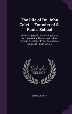 Produktbild: The Life of Dr. John Colet ... Founder of S. Paul's School