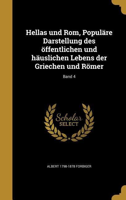 Produktbild: Hellas und Rom, Popul&auml;re Darstellung des &ouml;ffentlichen und h&auml;uslichen Lebens der Griechen und R&ouml;mer; Band 4