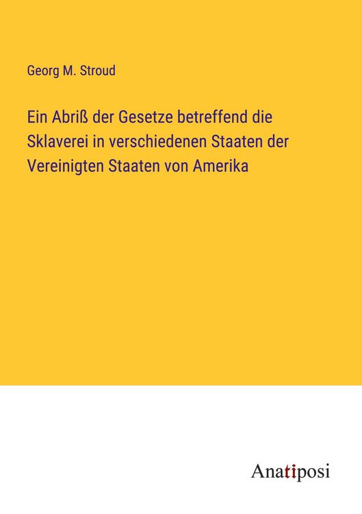 Produktbild: Ein Abri&szlig; der Gesetze betreffend die Sklaverei in verschiedenen Staaten der Vereinigten Staaten von Amerika