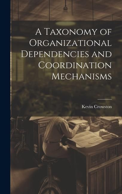 Produktbild: A Taxonomy of Organizational Dependencies and Coordination Mechanisms