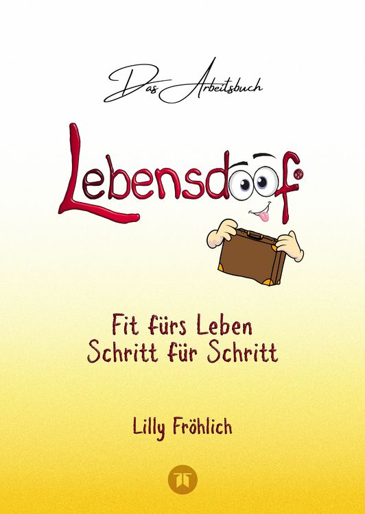 Produktbild: Lebensdoof&reg; - Das Arbeitsbuch als praktischer Lebenskompass: Finanzen, Recht und Alltagstipps von der Steuererkl&auml;rung &uuml;ber Arbeitsrecht, Mietrecht sowie Haushaltsf&uuml;hrung
