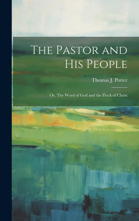 Produktbild: The Pastor and his People: Or, The Word of God and the Flock of Christ
