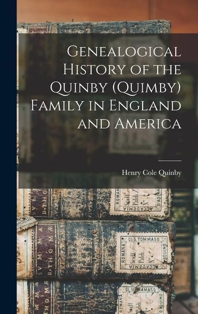 Produktbild: Genealogical History of the Quinby (Quimby) Family in England and America