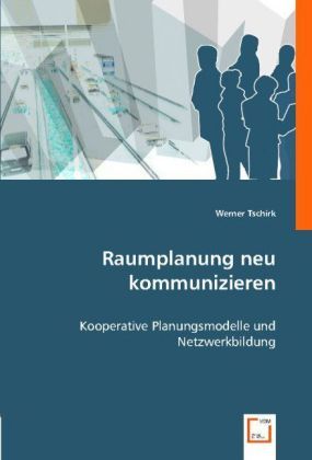 Produktbild: Tschirk, W: Raumplanung neu kommunizieren