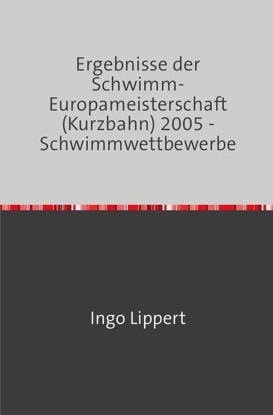Produktbild: Sportstatistik / Ergebnisse der Schwimm-Europameisterschaft (Kurzbahn) 2005 - Schwimmwettbewerbe