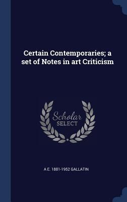 Produktbild: Certain Contemporaries; a set of Notes in art Criticism
