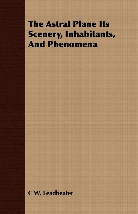 Produktbild: The Astral Plane Its Scenery, Inhabitants, And Phenomena