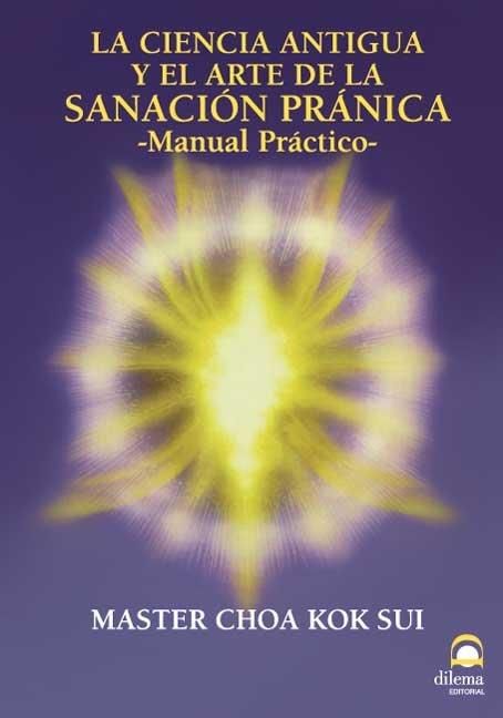 Produktbild: Sanaci&oacute;n pr&aacute;nica : la ciencia antigua y el arte de la sanaci&oacute;n pr&aacute;nica : manual pr&aacute;ctico