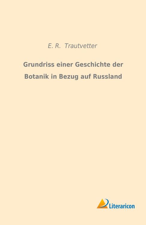 Produktbild: Trautvetter, E: Grundriss einer Geschichte der Botanik in Be