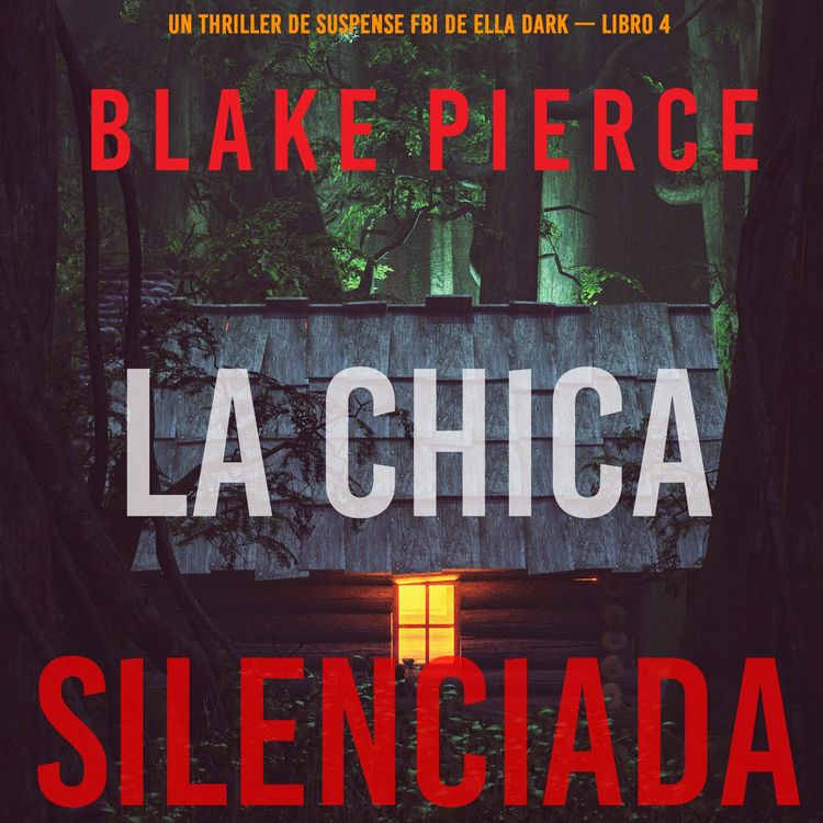 Produktbild: La chica silenciada (Un thriller de suspense FBI de Ella Dark &ndash; Libro 4)