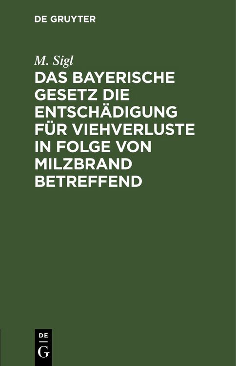 Produktbild: Das bayerische Gesetz die Entsch&auml;digung f&uuml;r Viehverluste in Folge von Milzbrand betreffend