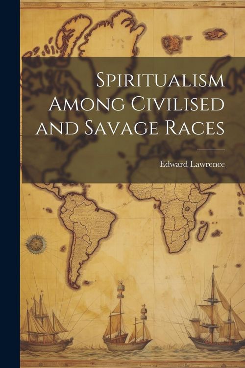 Produktbild: Spiritualism Among Civilised and Savage Races
