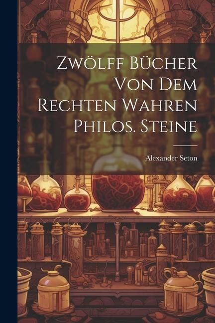 Produktbild: Zw&ouml;lff B&uuml;cher Von Dem Rechten Wahren Philos. Steine