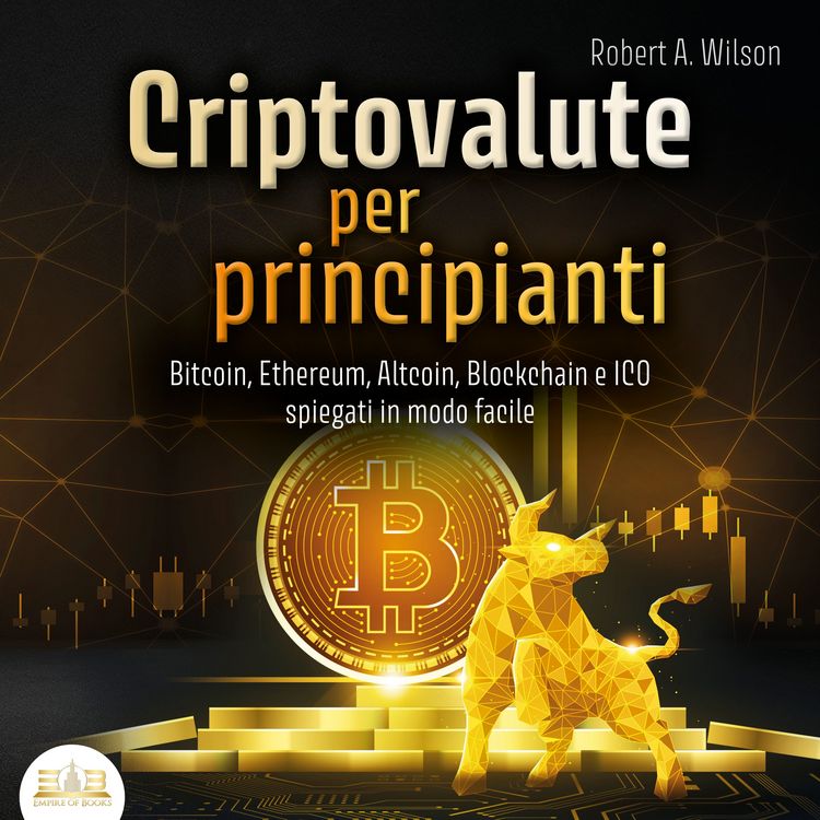 Produktbild: CRIPTOVALUTE PER PRINCIPIANTI - Bitcoin, Ethereum, Altcoin, Blockchain e ICO spiegati in modo facile: Come puoi investire in modo intelligente nelle valute digitali ed ottenere enormi profitti