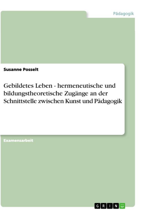 Produktbild: Gebildetes Leben - hermeneutische und bildungstheoretische Zug&auml;nge an der Schnittstelle zwischen Kunst und P&auml;dagogik