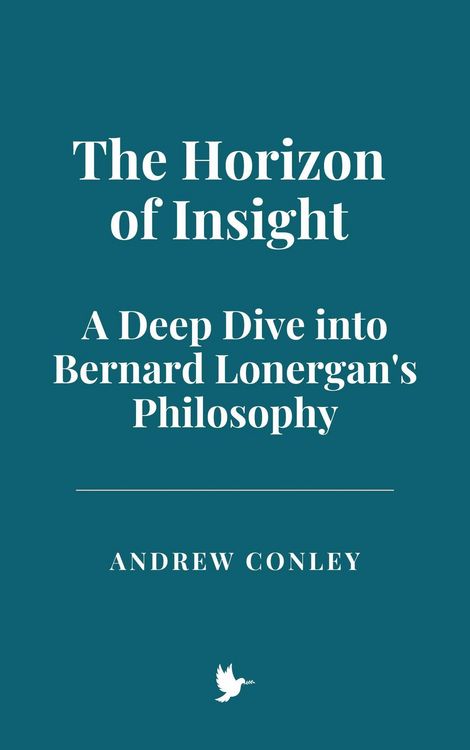 Produktbild: The Horizon of Insight: A Deep Dive into Bernard Lonergan's Philosophy