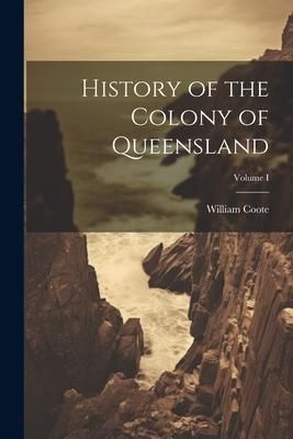 Produktbild: History of the Colony of Queensland; Volume I