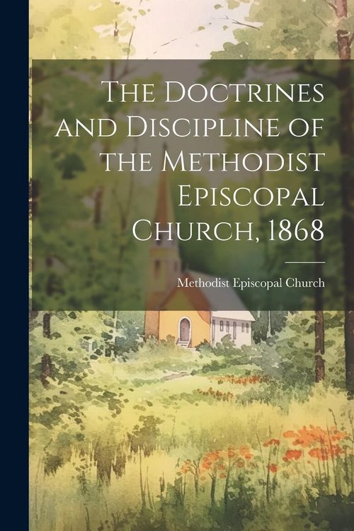 Produktbild: The Doctrines and Discipline of the Methodist Episcopal Church, 1868