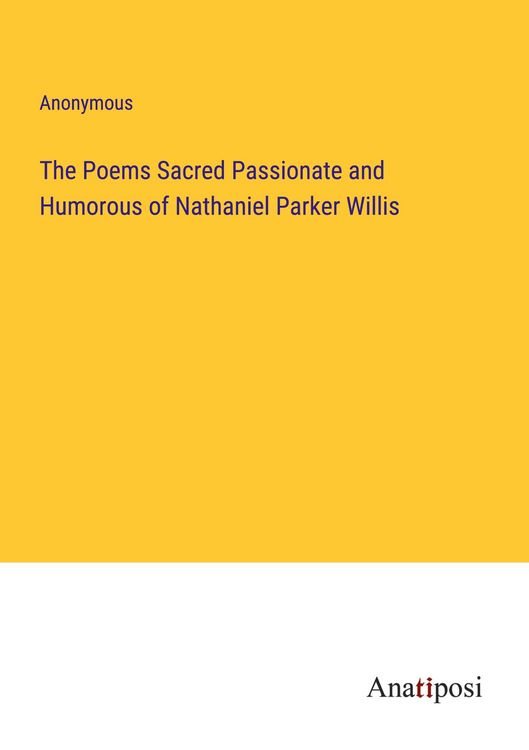 Produktbild: The Poems Sacred Passionate and Humorous of Nathaniel Parker Willis