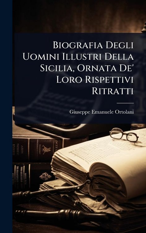 Produktbild: Biografia Degli Uomini Illustri Della Sicilia, Ornata De' Loro Rispettivi Ritratti