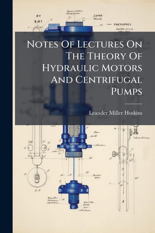 Produktbild: Notes Of Lectures On The Theory Of Hydraulic Motors And Centrifugal Pumps