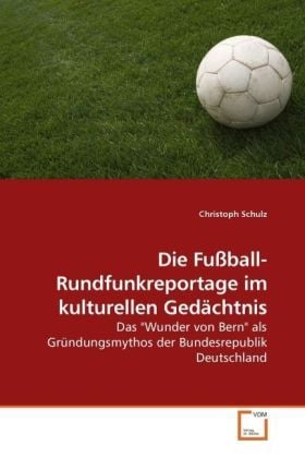 Produktbild: Schulz, C: Die Fu&szlig;ball-Rundfunkreportage im kulturellen Ged&auml;