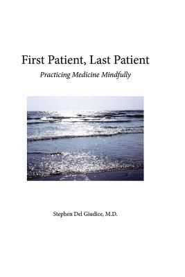 Produktbild: First Patient, Last Patient: Practicing Medicine Mindfully