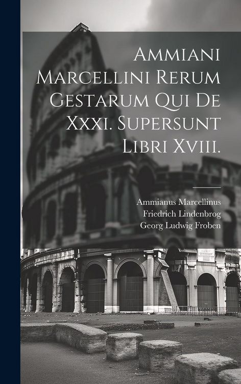Produktbild: Ammiani Marcellini Rerum Gestarum Qui De Xxxi. Supersunt Libri Xviii.