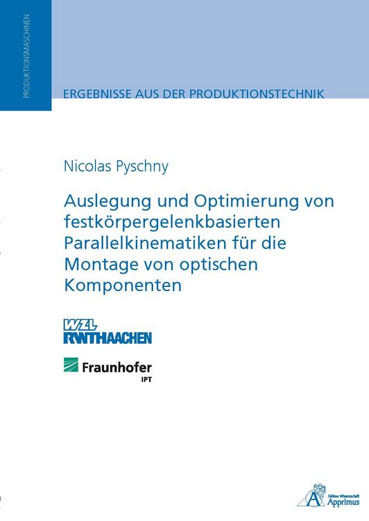 Produktbild: Auslegung und Optimierung von festk&ouml;rpergelenkbasierten Parallelkinematiken f&uuml;r die Montage von optischen Komponenten