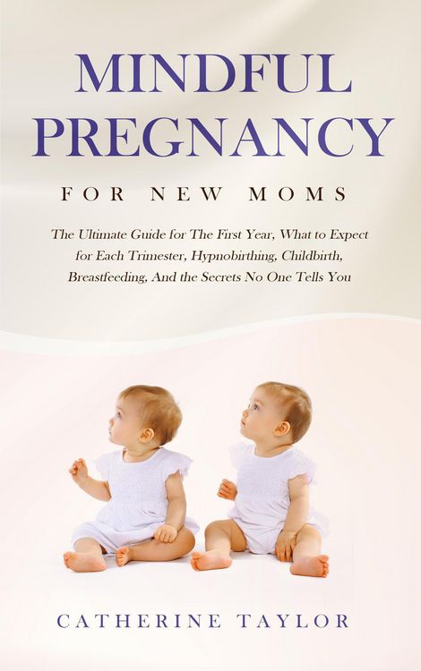 Produktbild: Mindful Pregnancy for New Moms: The Ultimate Guide for The First Year, What to Expect for Each Trimester, Hypnobirthing, Childbirth, Breastfeeding, An