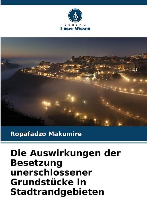 Produktbild: Die Auswirkungen der Besetzung unerschlossener Grundst&uuml;cke in Stadtrandgebieten