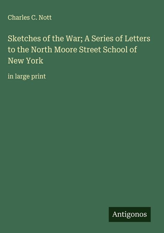 Produktbild: Sketches of the War; A Series of Letters to the North Moore Street School of New York