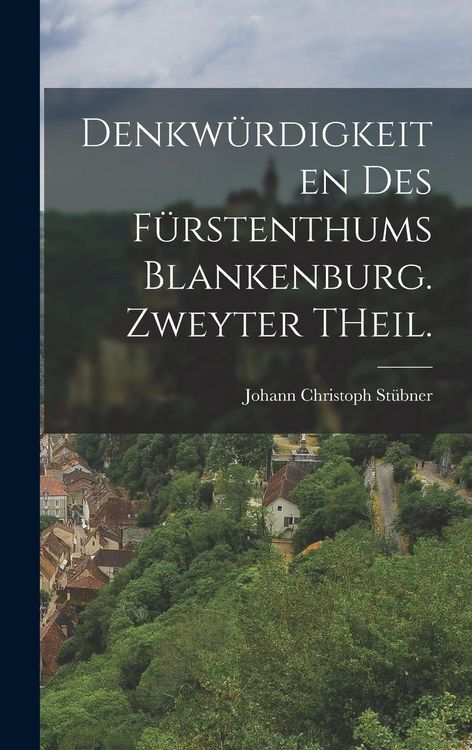 Produktbild: Denkw&uuml;rdigkeiten des F&uuml;rstenthums Blankenburg. Zweyter THeil.