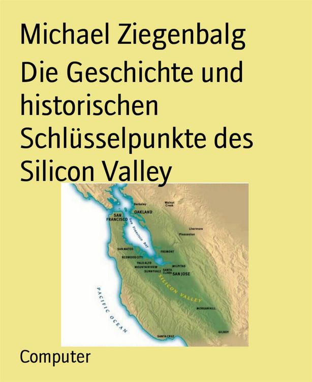 Produktbild: Die Geschichte und historischen Schl&uuml;sselpunkte des Silicon Valley