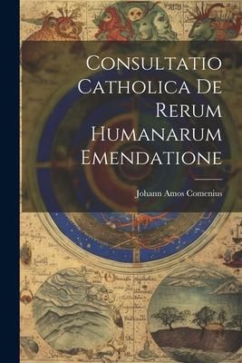 Produktbild: Consultatio Catholica De Rerum Humanarum Emendatione