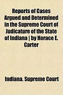 Produktbild: Reports of Cases Argued and Determined in the Supreme Court of Judicature of the State of Indiana ] by Horace E. Carter