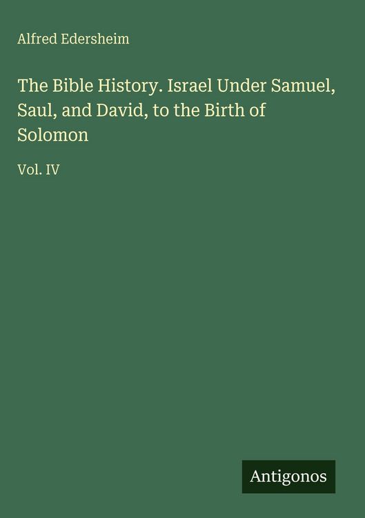 Produktbild: The Bible History. Israel Under Samuel, Saul, and David, to the Birth of Solomon