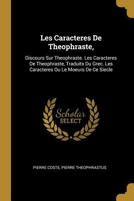 Produktbild: Les Caracteres De Theophraste,: Discours Sur Theophraste. Les Caracteres De Theophraste, Traduits Du Grec. Les Caracteres Ou Le Moeurs De Ce Siecle