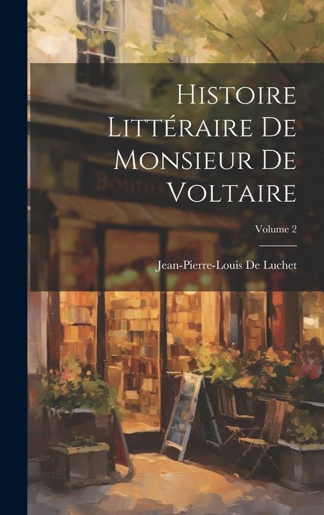 Produktbild: Histoire Litt&eacute;raire De Monsieur De Voltaire; Volume 2