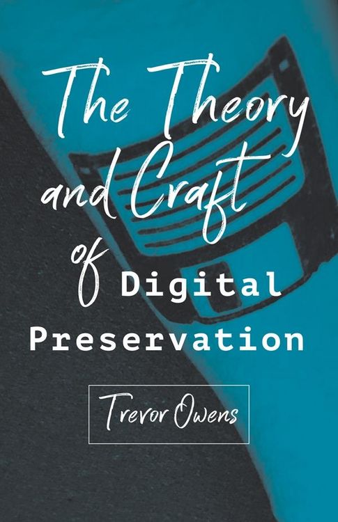 Produktbild: Theory and Craft of Digital Preservation